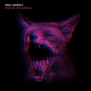 Roll Models — Kiss Me, You Animal
