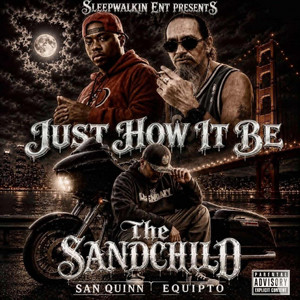 Just How It Be by The Sandchild, Equipto, San Quinn