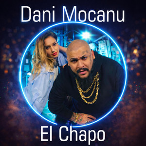 Dani Mocanu - El Chapo