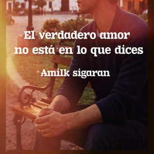 Amilk sigaran - El verdadero amor no está en lo que dices