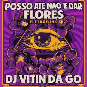 Posso até Não Te dar Flores - Eletrofunk