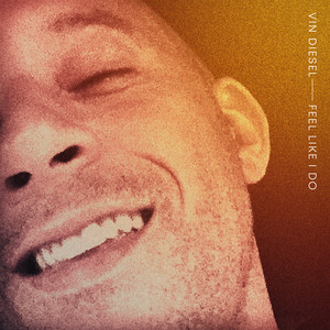 Feel Like I Do by Vin Diesel