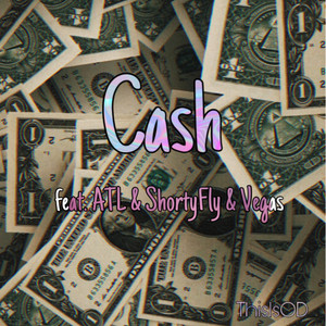 Cash by ThisIsOD, ATL, Shortyfly, Vegas