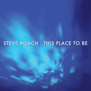 This Place To Be — Steve Roach