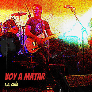 Voy a Matar by L.A. Cría