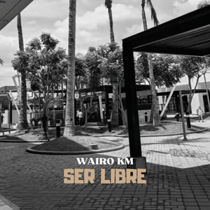 Ser Libre by WAIRO KM