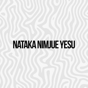 Nataka Nimjue Yesu