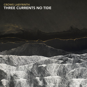 Three Currents No Tide by Crows Labyrinth