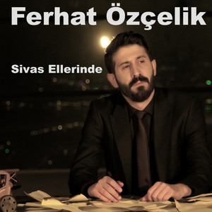 Ferhat Özçelik - Sivas Ellerinde