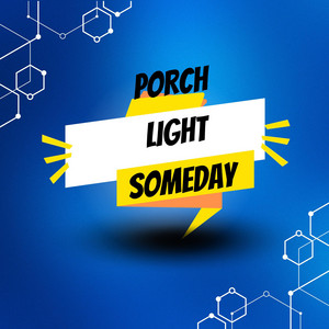 PORCH LIGTH SOMEDAY by JUST QUEEX
