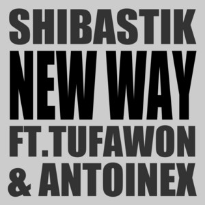 New Way by Shibastik, Tufawon, Antoinex