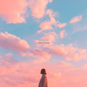 I Don't Know by TRITICUM