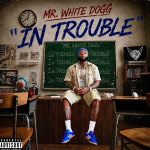 In Trouble by Mr. White Dogg