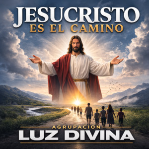 Jesucristo es el Camino by Agrupación Luz Divina