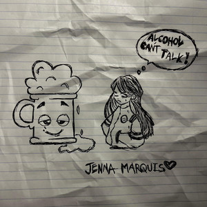 Alcohol Can't Talk by Jenna Marquis