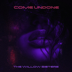 Come Undone by The Willow Sisters