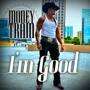 I'm Good by Money Train