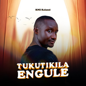 Tukutikila Engule by KNZ Kalanzi