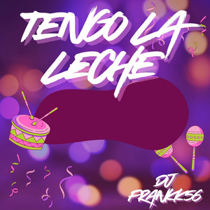 Tengo La Leche by DJ FRANKK56