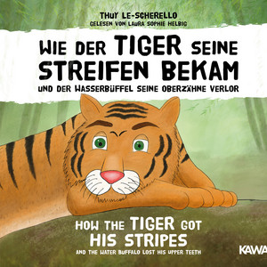 Wie der Tiger seine Streifen bekam / How the Tiger Got His Stripes (Und der Wasserbüffel seine Oberzähne verlor / And the Water Buffalo Lost His Upper Teeth)