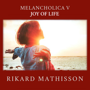 Melancholica V, Joy of Life by Rikard Mathisson