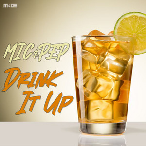Mic & Pep - Drink It Up