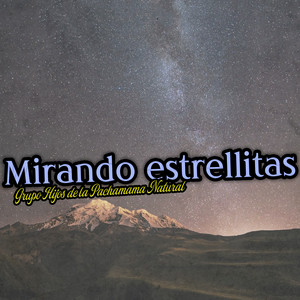 Mirado las Estrllitas by Grupo Hijos de la Pachamama Natural