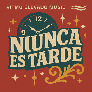 NUNCA ES TARDE by RITMO ELEVADO MUSIC
