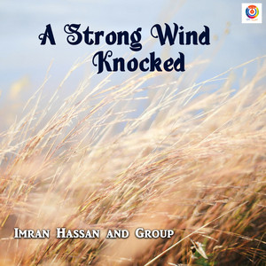 Imran Hassan and Group - A Strong Wind Knocked