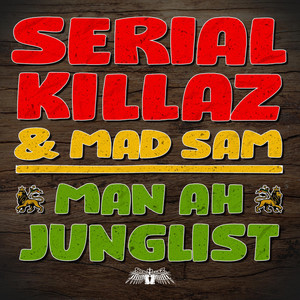 Man Ah Junglist by Serial Killaz, Mad Sam