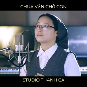 Chúa Vẫn Chờ Con by Studio Thánh Ca