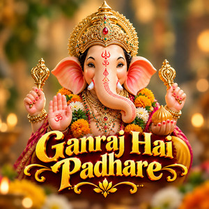 GANRAJ HAI PADHARE
