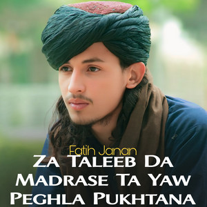 Fatih Janan - Za Taleeb Da Madrase Ta Yaw Peghla Pukhtana