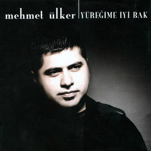 Mehmet Ülker - Yüreğime İyi Bak