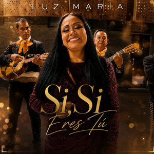 Si, Si Eres Tú - Mariachi by Luz Maria