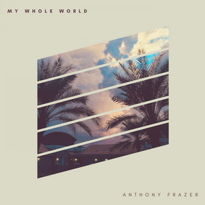 Anthony Frazer - My Whole World