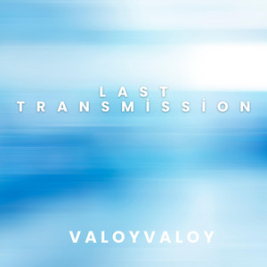 Last Transmission by Valoyvaloy