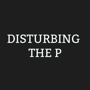 Disturbing The P by Boujee Posel