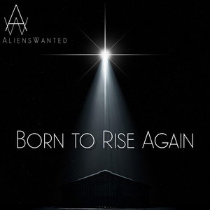 Born To Rise Again by AliensWanted