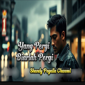 Yang Pergi Biarlah Pergi by Shandy Pagalla Channel