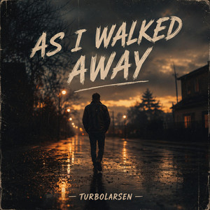 As i walked away by Turbolarsen