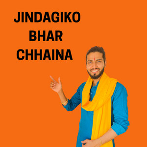 JINDAGIKO BHAR CHHAINA