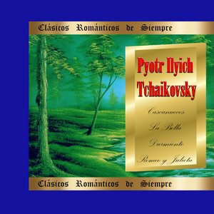 Clásicos Románticos de Siempre, Tchaikovsky: Cascanueces, La Bella Durmiente, Romeo y Julieta album