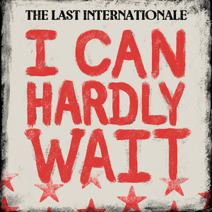 I Can Hardly Wait by The Last Internationale