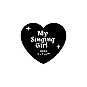 My Singing Girl by Kris Outlaw