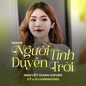 Nguyệt Chan - Người Tính Duyên Trời (feat. CT & DJ KingKong) [Remix]