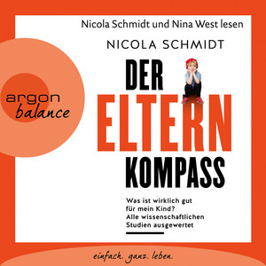 Der Elternkompass [Was ist wirklich gut für mein Kind? Alle wissenschaftlichen Studien ausgewertet (Ungekürzte Lesung)]