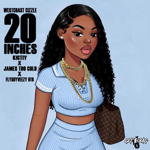 20 Inches by Westcoast Cizzle, Jame$TooCold, KingTiy