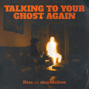 Talking To Your Ghost Again by RISE, stayMellow