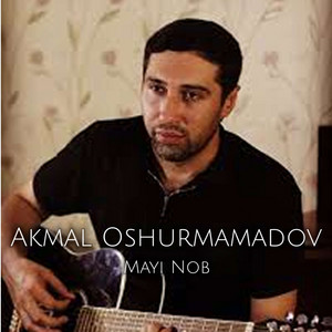 Akmal Oshurmamadov - Mayi Nob